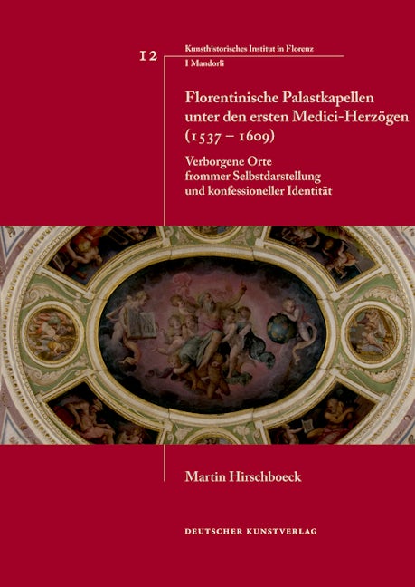 Book cover image for Florentinische Palastkapellen unter den ersten Medici-Herzögen (1537–1609) ISBN: 9783422070288